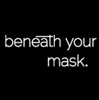 Beneath Your Mask Beneath Your Mask